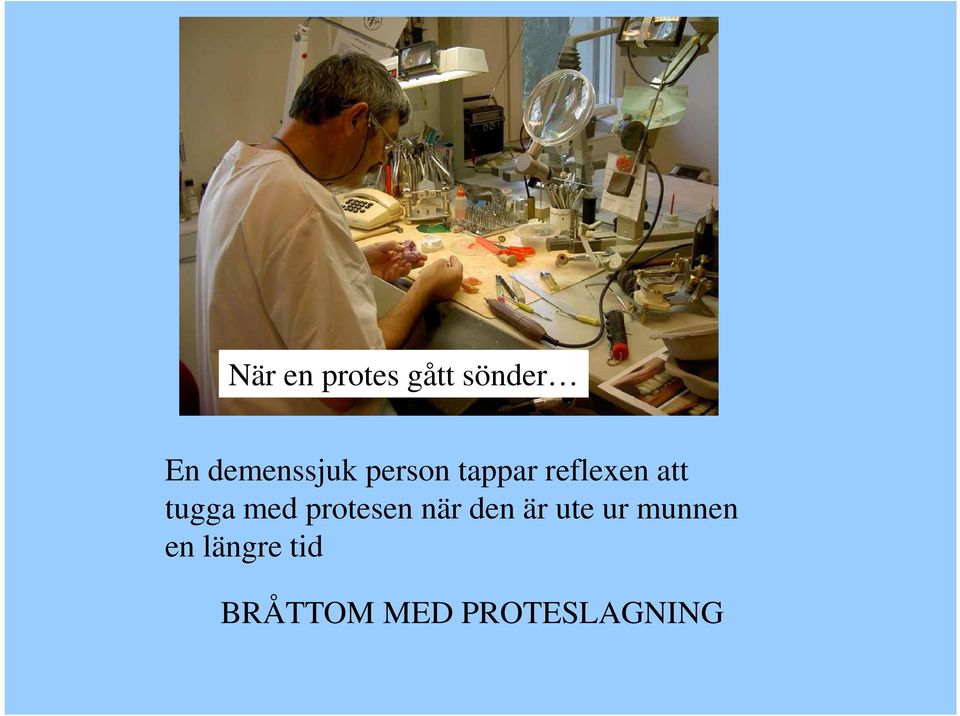 tugga med protesen när den är ute ur