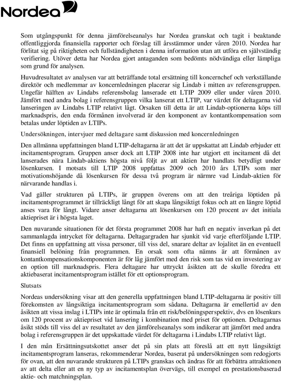Utöver detta har Nordea gjort antaganden som bedömts nödvändiga eller lämpliga som grund för analysen.