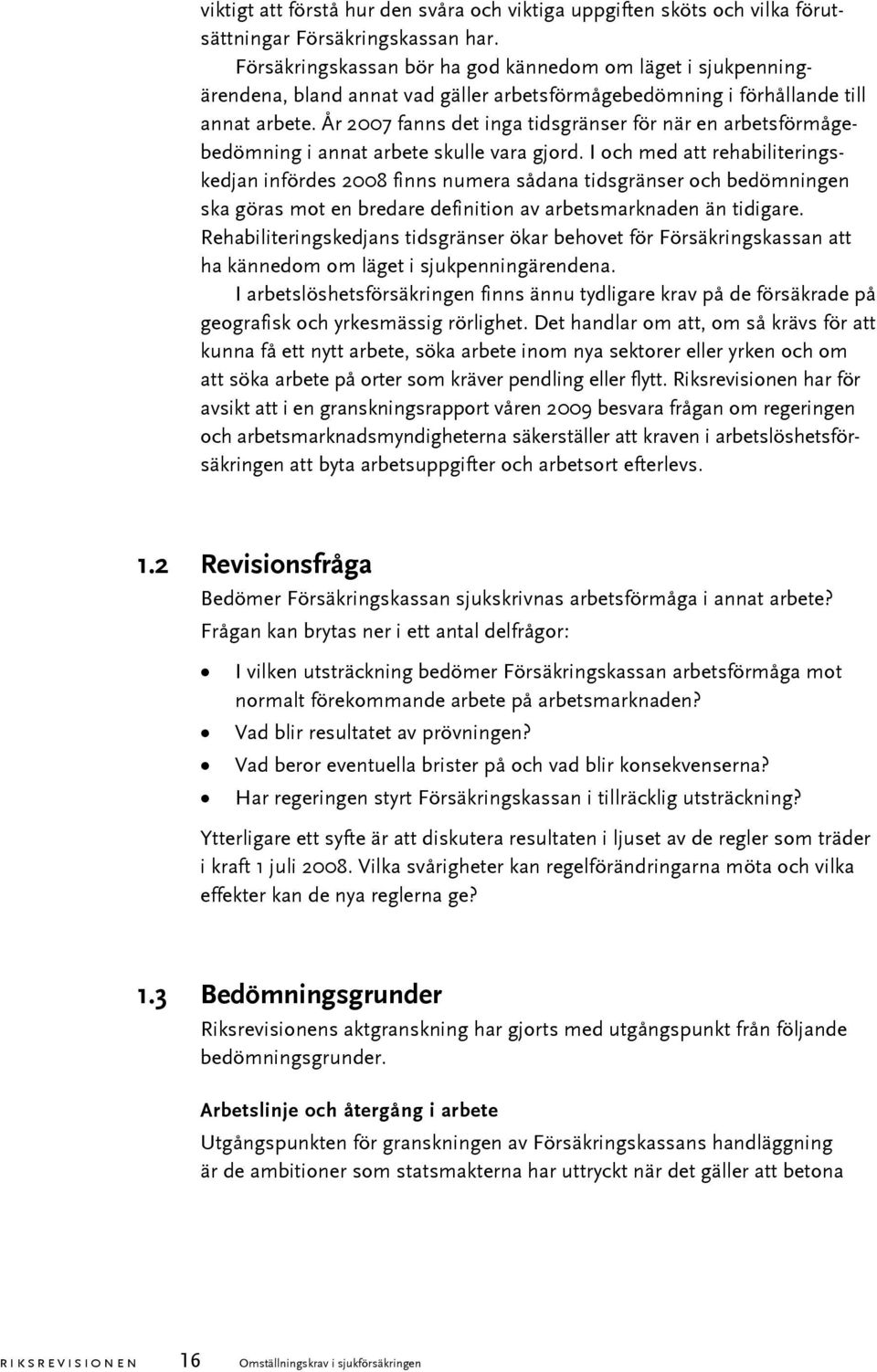 År 2007 fanns det inga tidsgränser för när en arbetsförmågebedömning i annat arbete skulle vara gjord.