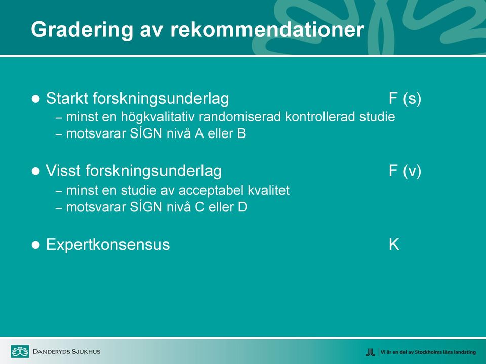SÍGN nivå A eller B Visst forskningsunderlag F (v) minst en studie