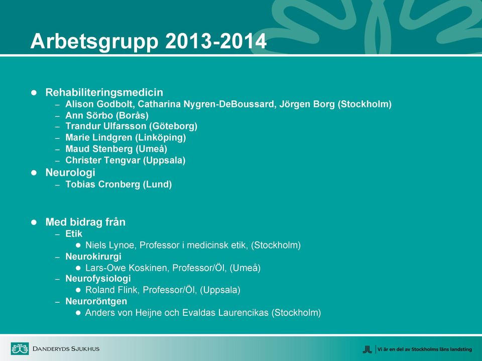 Cronberg (Lund) Med bidrag från Etik Niels Lynoe, Professor i medicinsk etik, (Stockholm) Neurokirurgi Lars-Owe Koskinen,