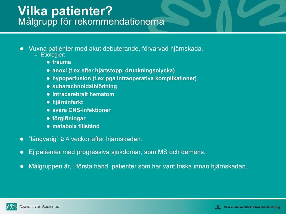 ex pga intraoperativa komplikationer) subarachnoidalblödning intracerebralt hematom hjärninfarkt svåra CNS-infektioner