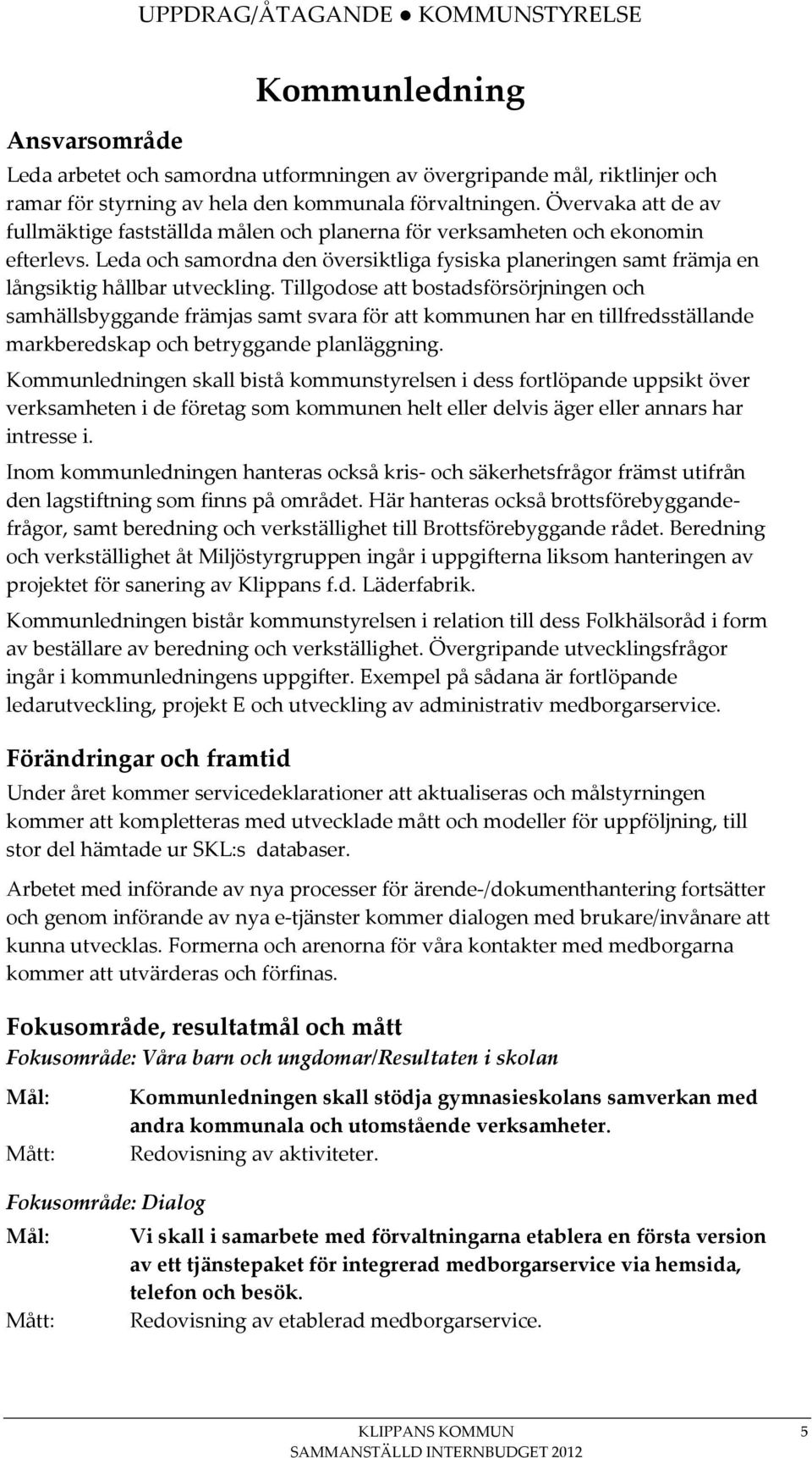 Leda och samordna den översiktliga fysiska planeringen samt främja en långsiktig hållbar utveckling.
