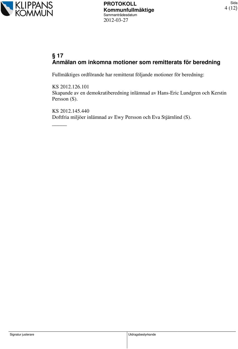 126.101 Skapande av en demokratiberedning inlämnad av Hans-Eric Lundgren och Kerstin Persson (S). KS 2012.