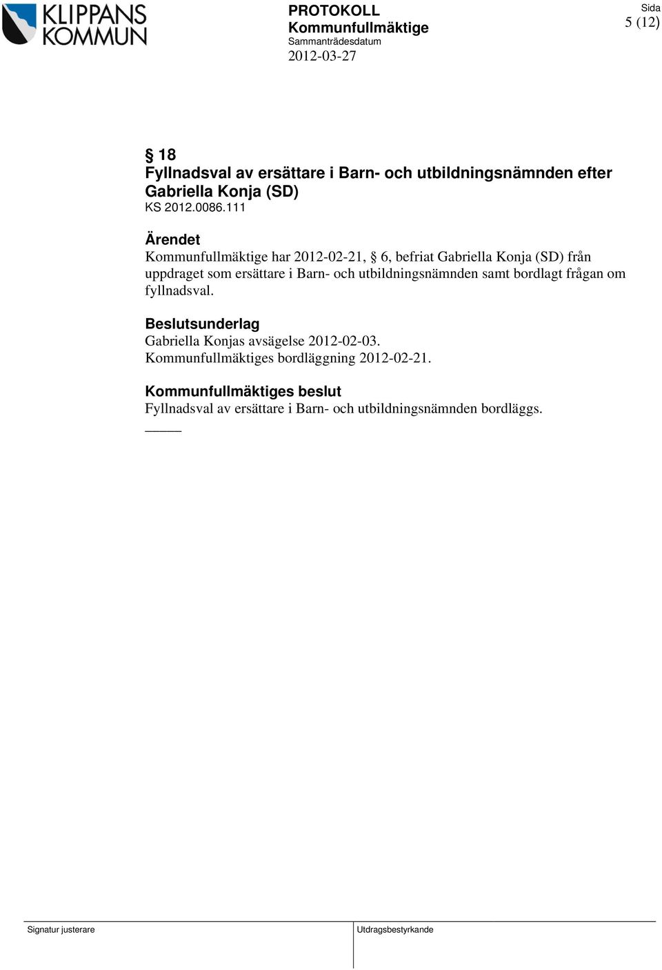 111 Ärendet Kommunfullmäktige har 2012-02-21, 6, befriat Gabriella Konja (SD) från uppdraget som ersättare i Barn- och utbildningsnämnden samt