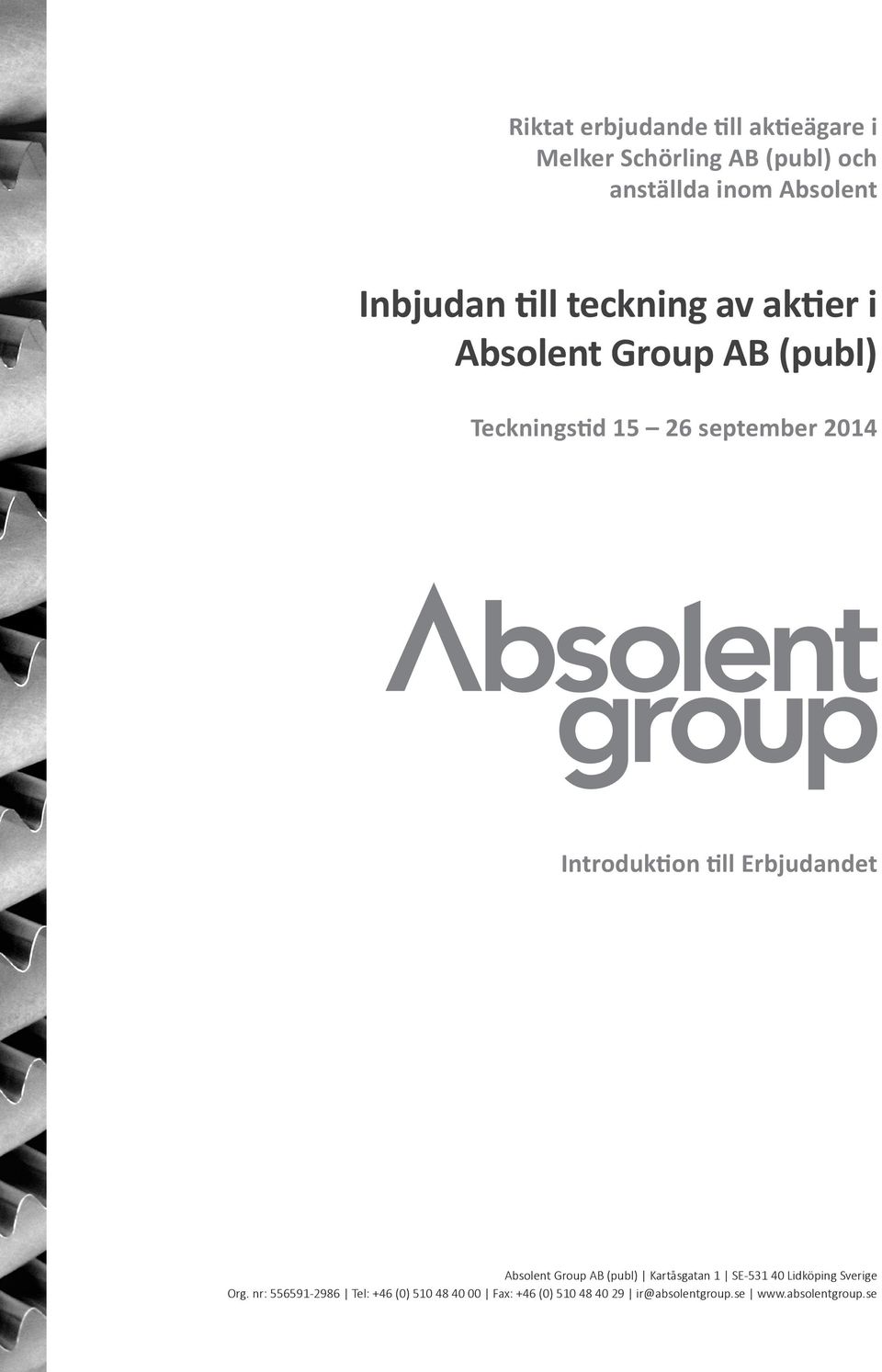 Introduktion till Erbjudandet Absolent Group AB (publ) Kartåsgatan 1 SE-531 40 Lidköping Sverige