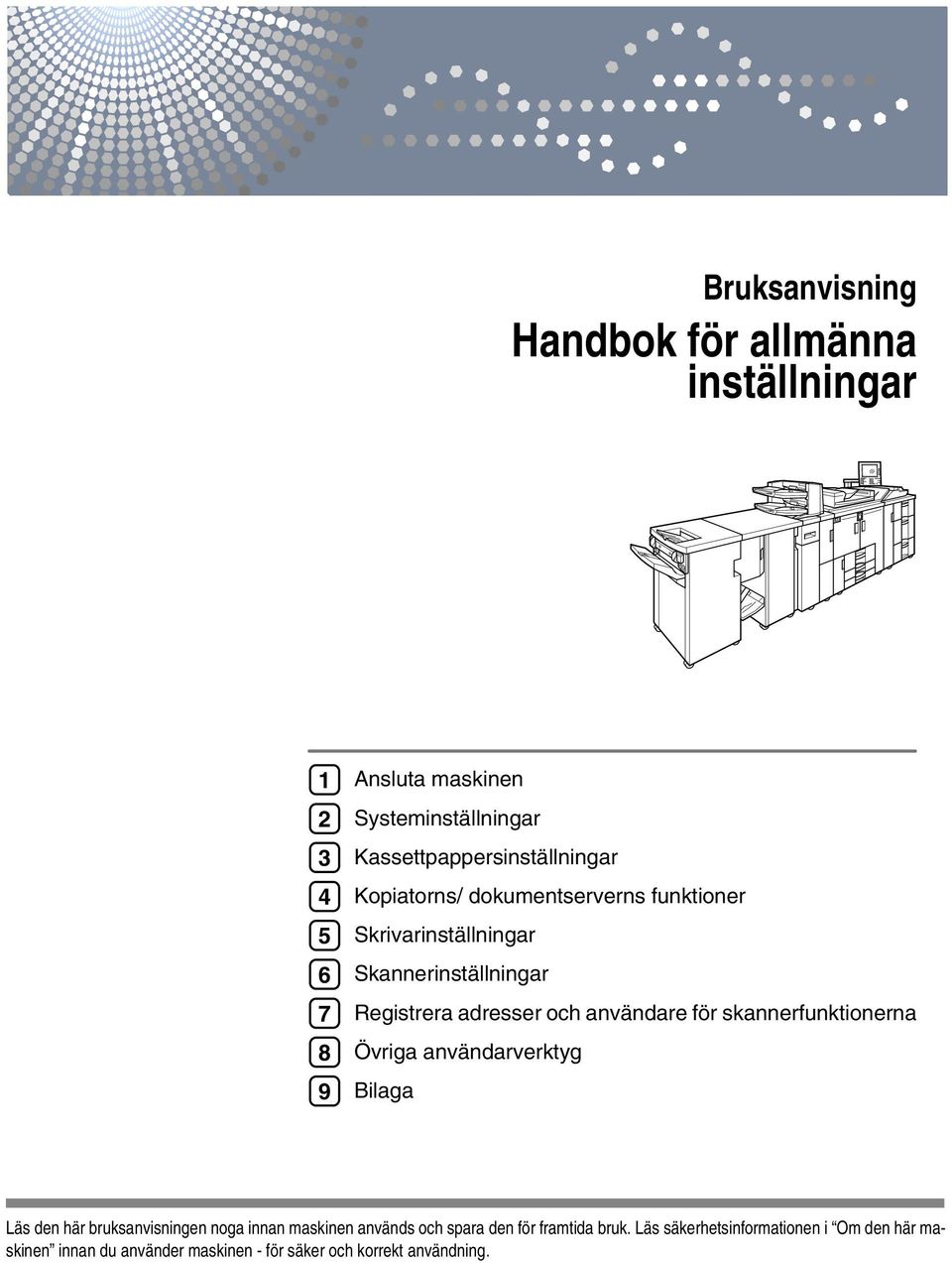 adresser och användare för skannerfunktionerna Övriga användarverktyg Bilaga Läs den här bruksanvisningen noga innan maskinen