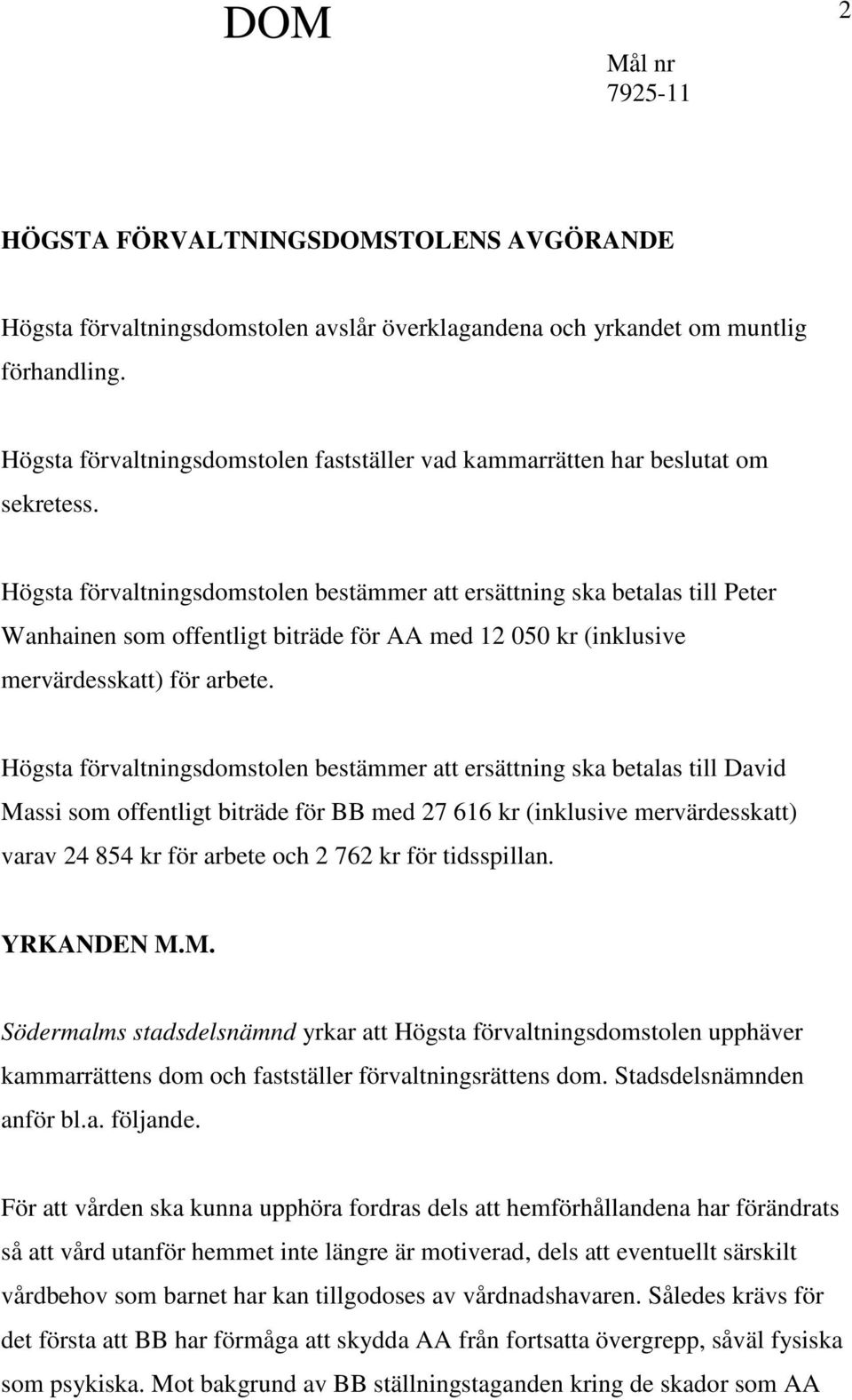 Högsta förvaltningsdomstolen bestämmer att ersättning ska betalas till Peter Wanhainen som offentligt biträde för AA med 12 050 kr (inklusive mervärdesskatt) för arbete.