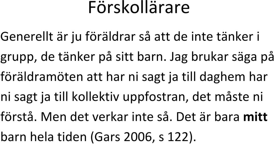 Jag brukar säga på föräldramöten att har ni sagt ja till daghem har ni