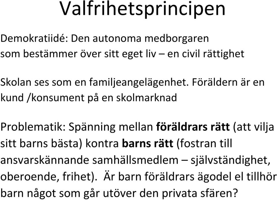Föräldern är en kund /konsument på en skolmarknad Problematik: Spänning mellan föräldrars rätt (att vilja sitt