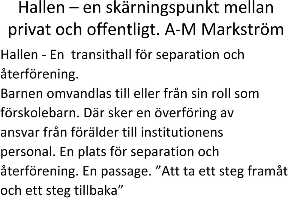 Barnen omvandlas till eller från sin roll som förskolebarn.