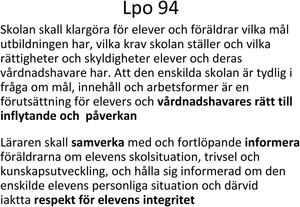Att den enskilda skolan är tydlig i fråga om mål, innehåll och arbetsformer är en förutsättning för elevers och vårdnadshavares rätt till