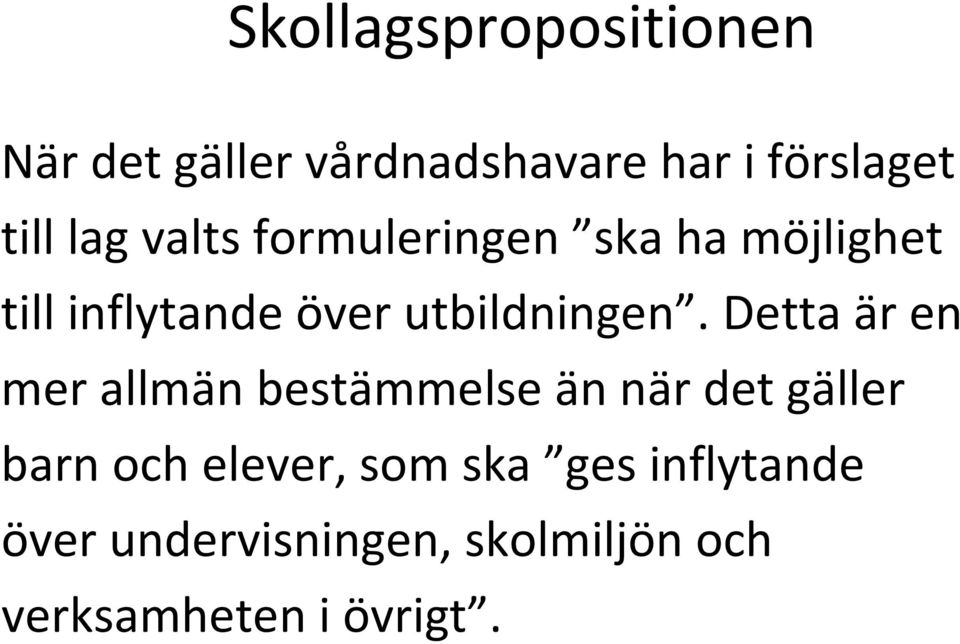 Detta är en mer allmän bestämmelse än när det gäller barn och elever, som