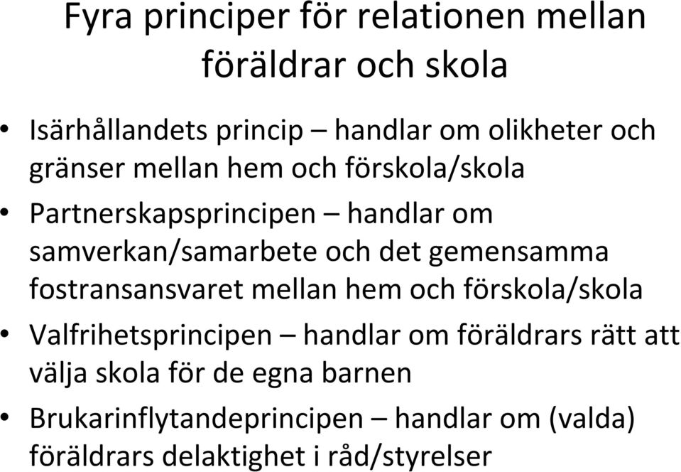 gemensamma fostransansvaret mellan hem och förskola/skola Valfrihetsprincipen handlar om föräldrars rätt
