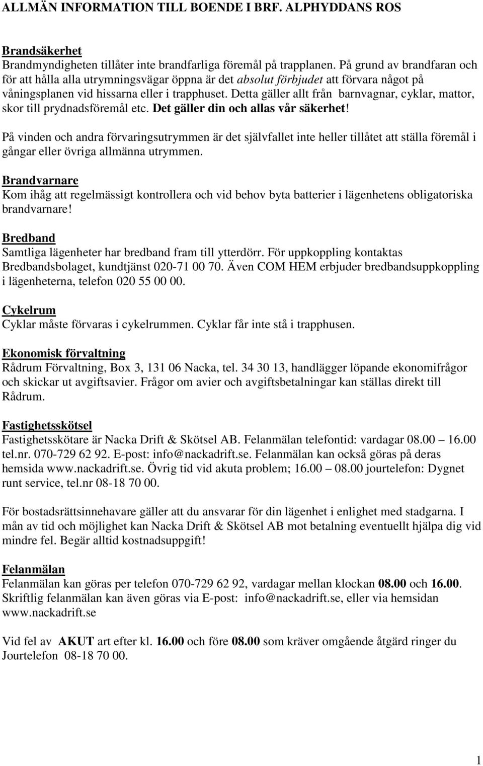 Detta gäller allt från barnvagnar, cyklar, mattor, skor till prydnadsföremål etc. Det gäller din och allas vår säkerhet!