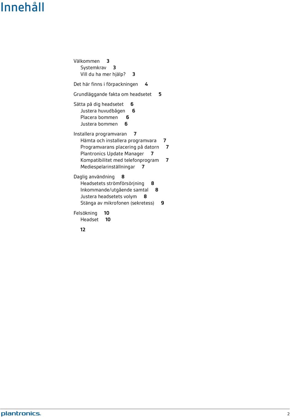 bommen 6 Installera programvaran 7 Hämta och installera programvara 7 Programvarans placering på datorn 7 Plantronics Update Manager 7