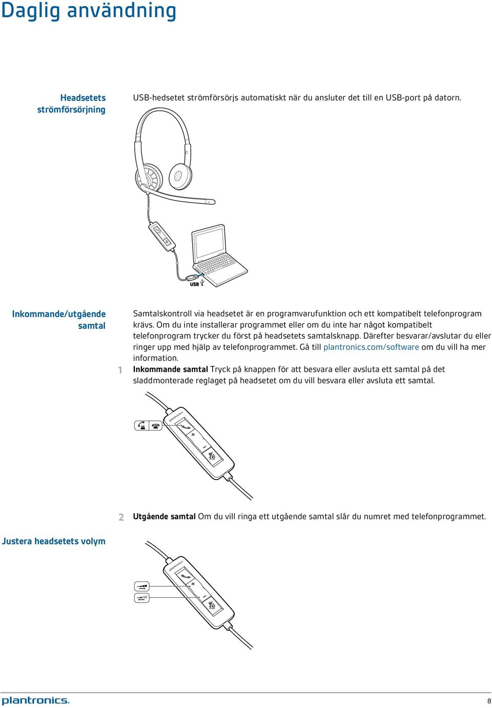 Om du inte installerar programmet eller om du inte har något kompatibelt telefonprogram trycker du först på headsetets samtalsknapp.