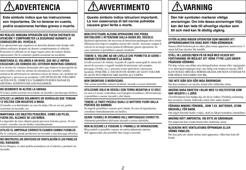 Las operaciones que requieren su atención durante más tiempo sólo deben realizarse después de detener completamente el vehículo.