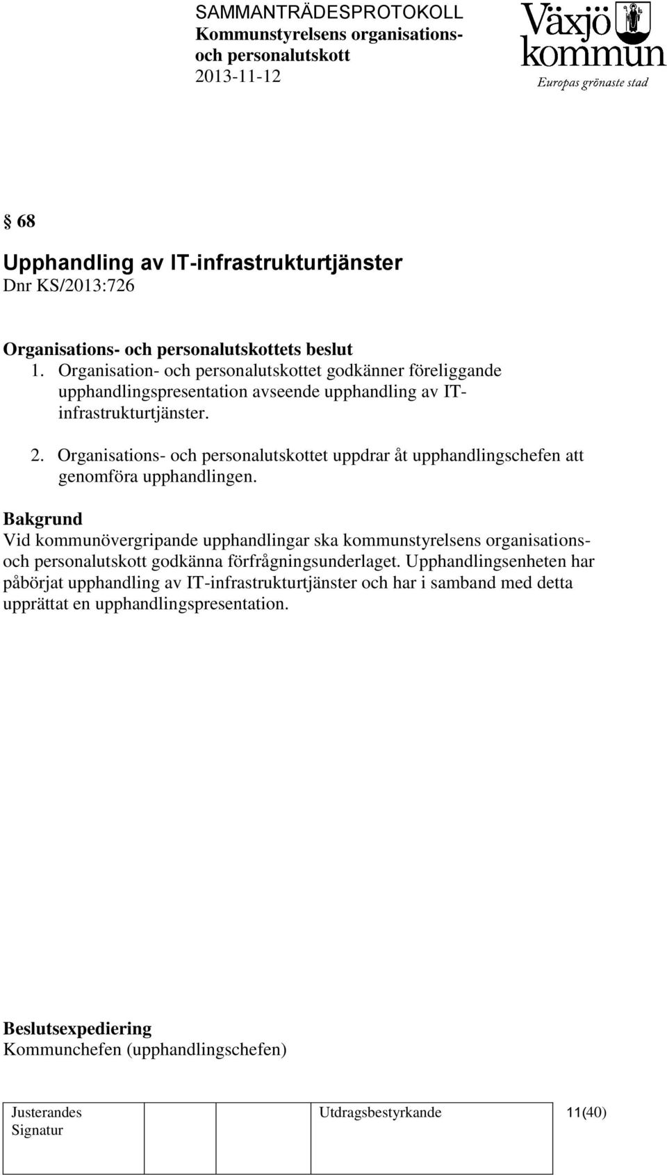 Organisations- och et uppdrar åt upphandlingschefen att genomföra upphandlingen.