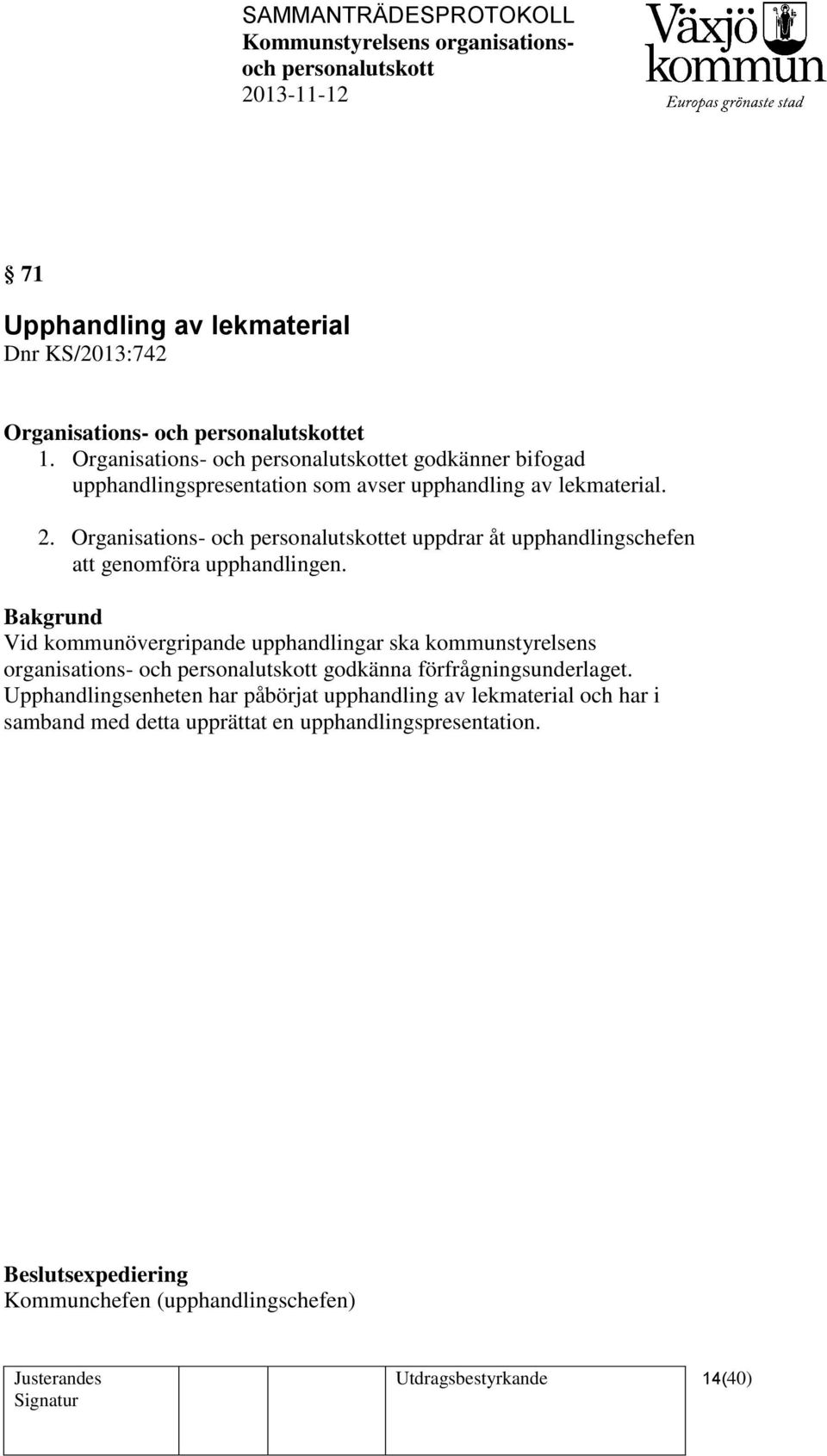 Organisations- och et uppdrar åt upphandlingschefen att genomföra upphandlingen.