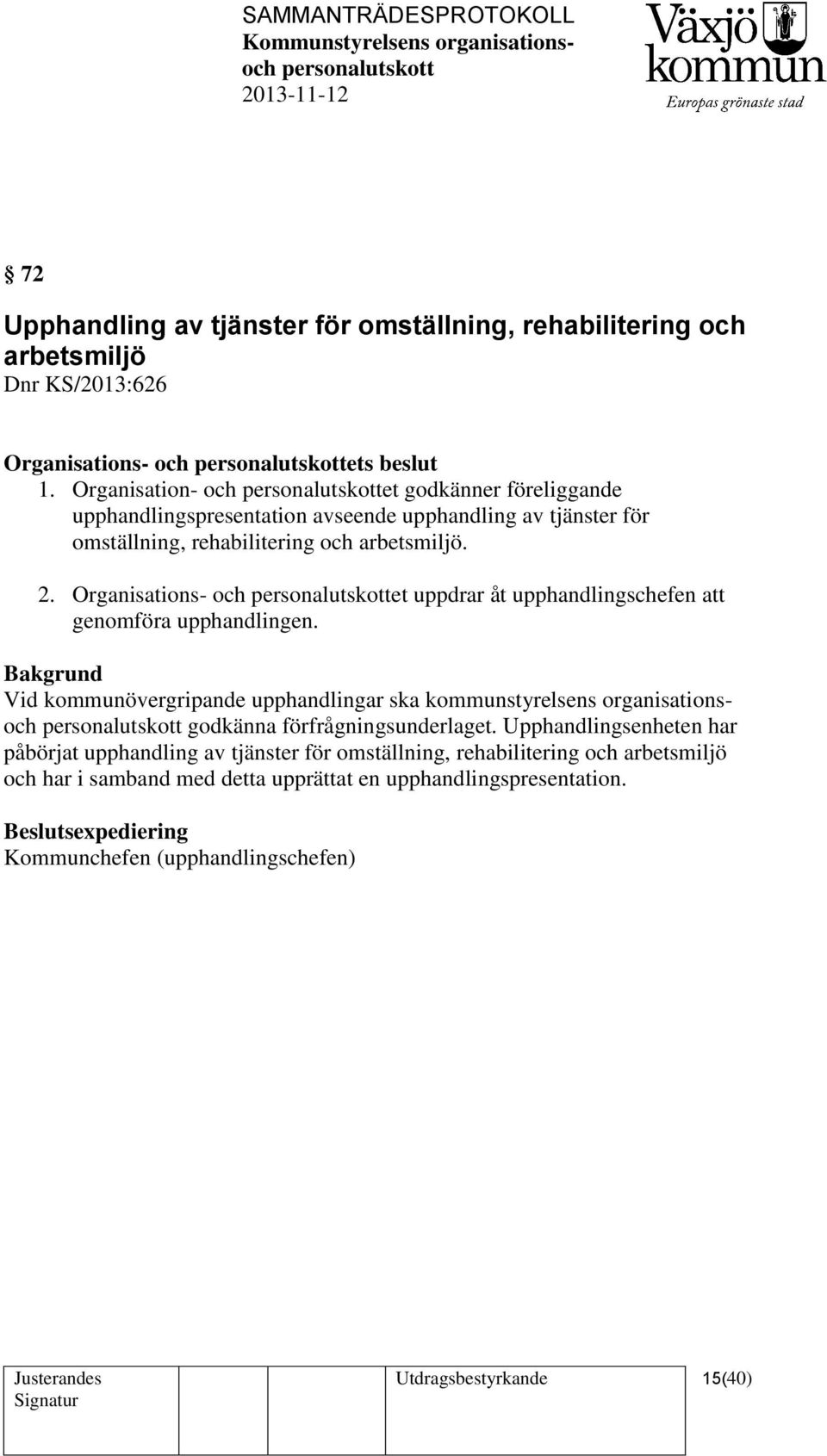 Organisations- och et uppdrar åt upphandlingschefen att genomföra upphandlingen.
