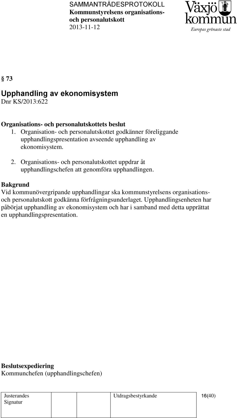 Organisations- och et uppdrar åt upphandlingschefen att genomföra upphandlingen.