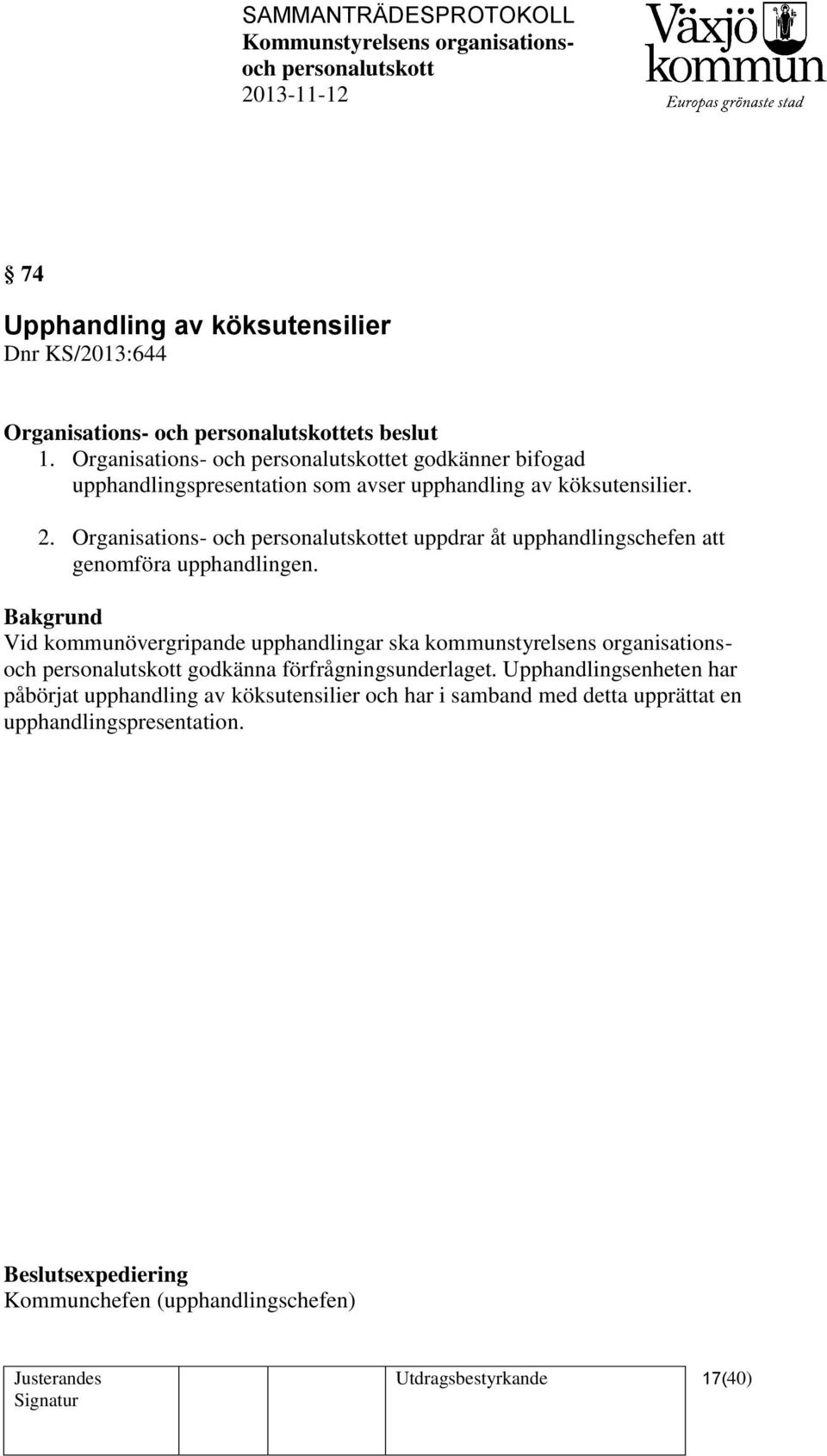 Organisations- och et uppdrar åt upphandlingschefen att genomföra upphandlingen.