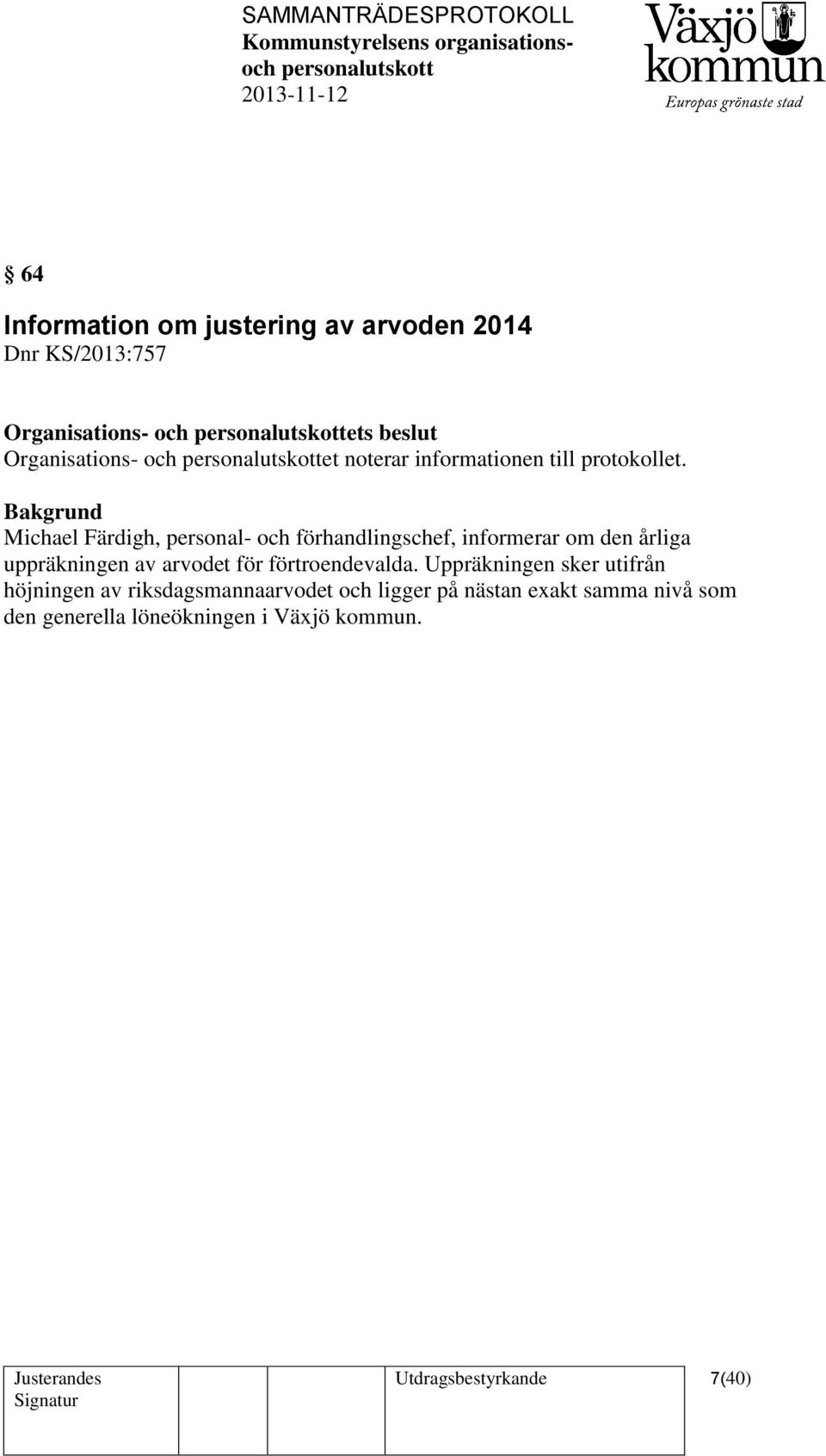 Michael Färdigh, personal- och förhandlingschef, informerar om den årliga uppräkningen av arvodet för