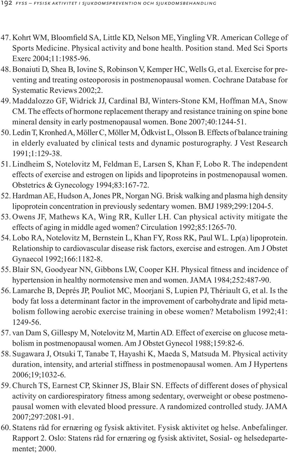 Exercise for preventing and treating osteoporosis in postmenopausal women. Cochrane Database for Systematic Reviews 2002;2. 49.