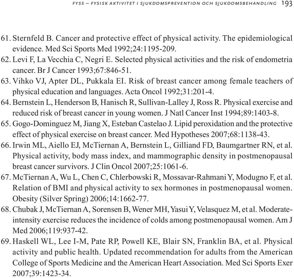 Risk of breast cancer among female teachers of physical education and languages. Acta Oncol 1992;31:201-4. 64. Bernstein L, Henderson B, Hanisch R, Sullivan-Lalley J, Ross R.