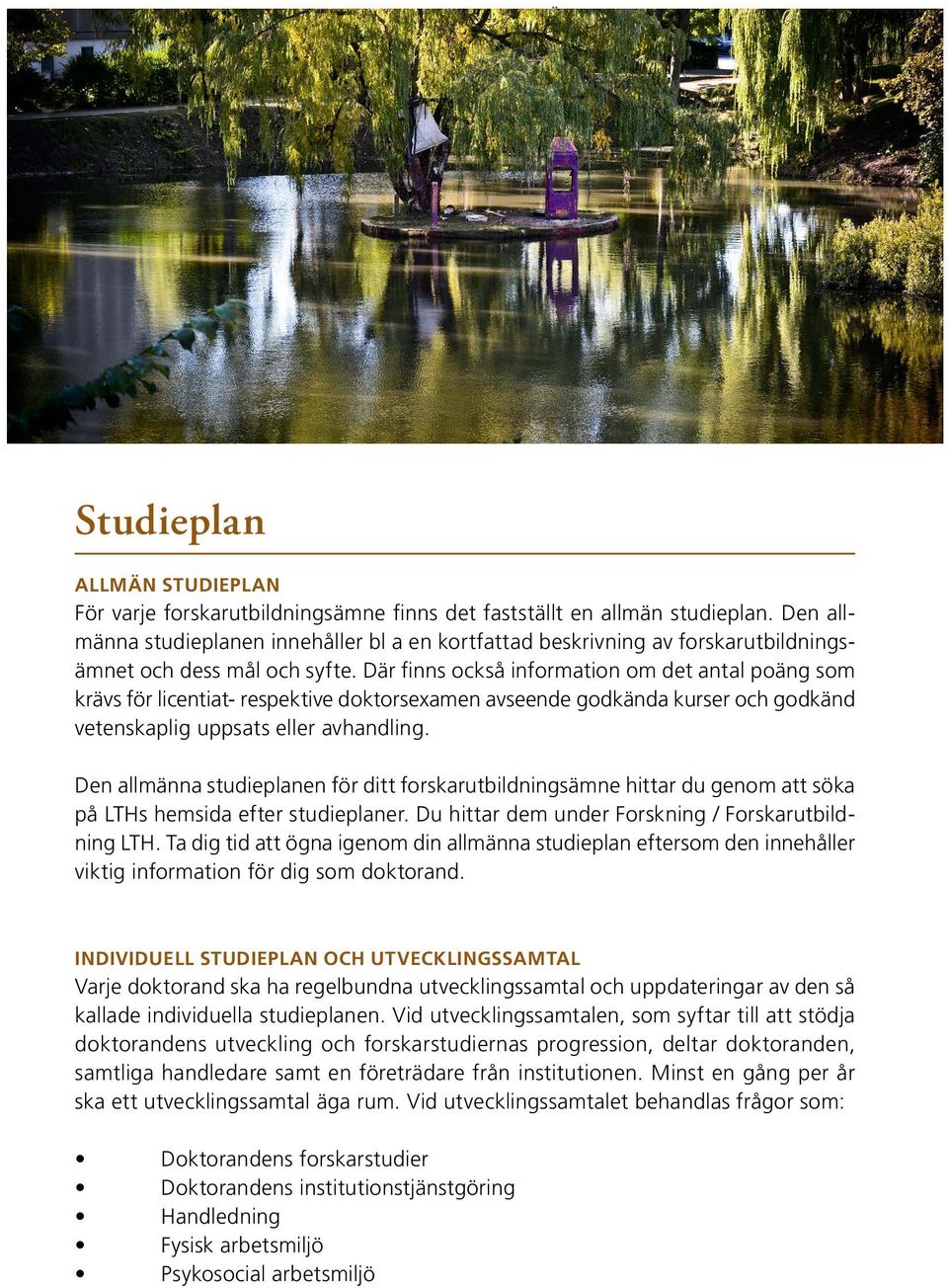 Där finns också information om det antal poäng som krävs för licentiat- respektive doktorsexamen avseende godkända kurser och godkänd vetenskaplig uppsats eller avhandling.