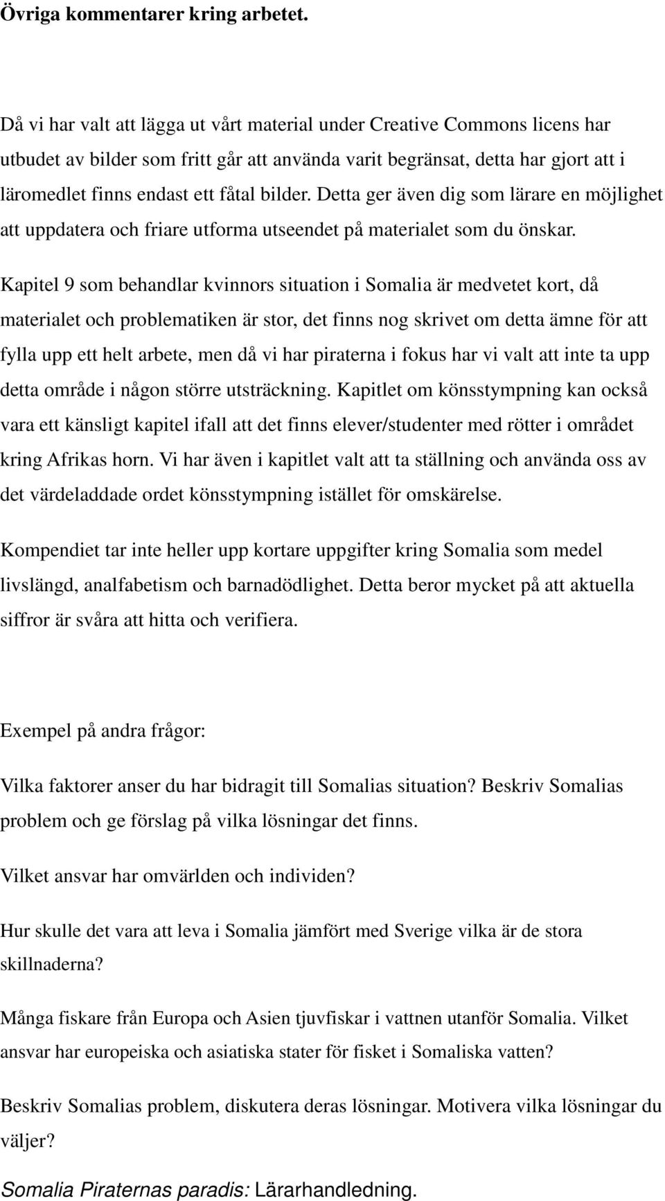 Detta ger även dig som lärare en möjlighet att uppdatera och friare utforma utseendet på materialet som du önskar.