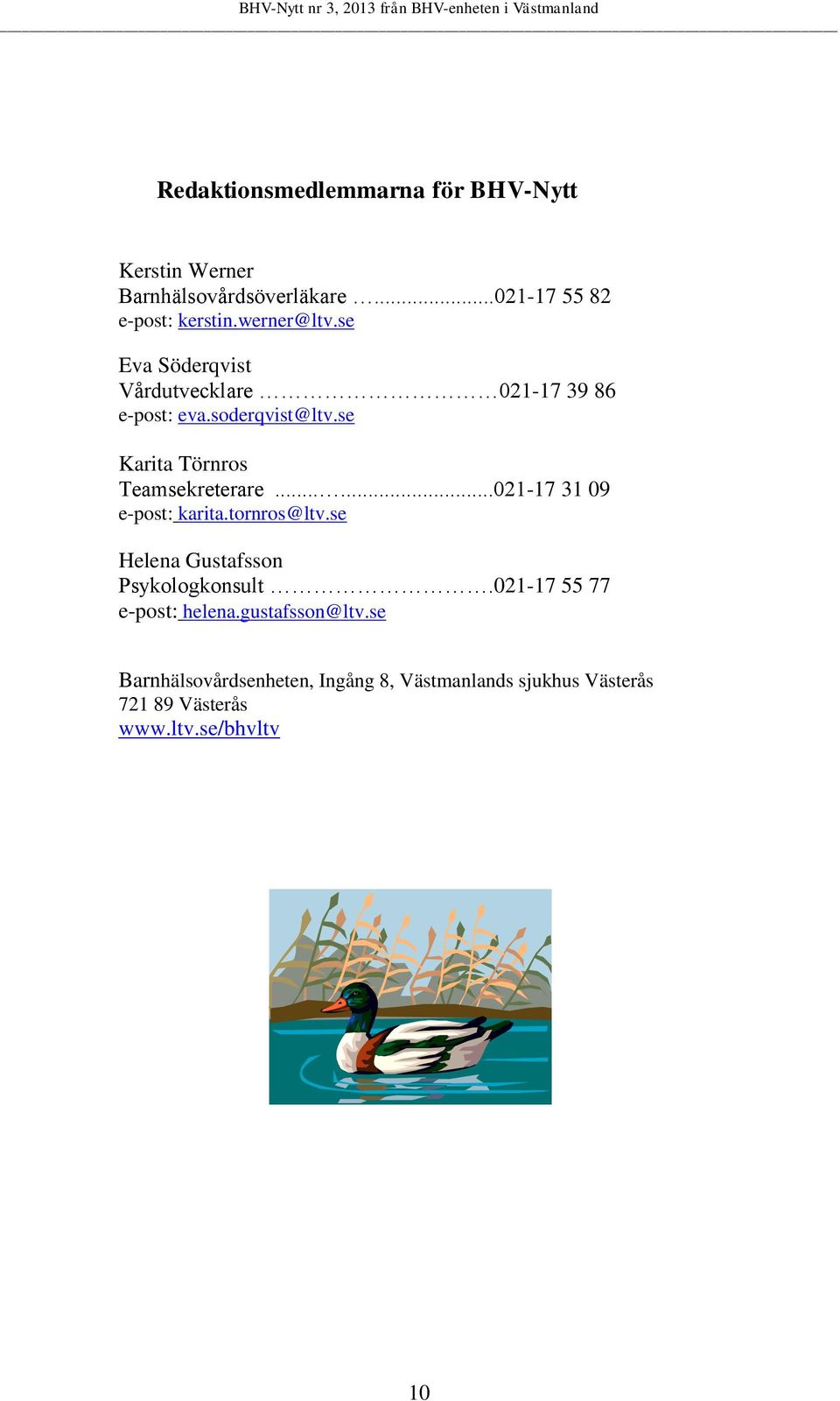 se Karita Törnros Teamsekreterare......021-17 31 09 e-post: karita.tornros@ltv.