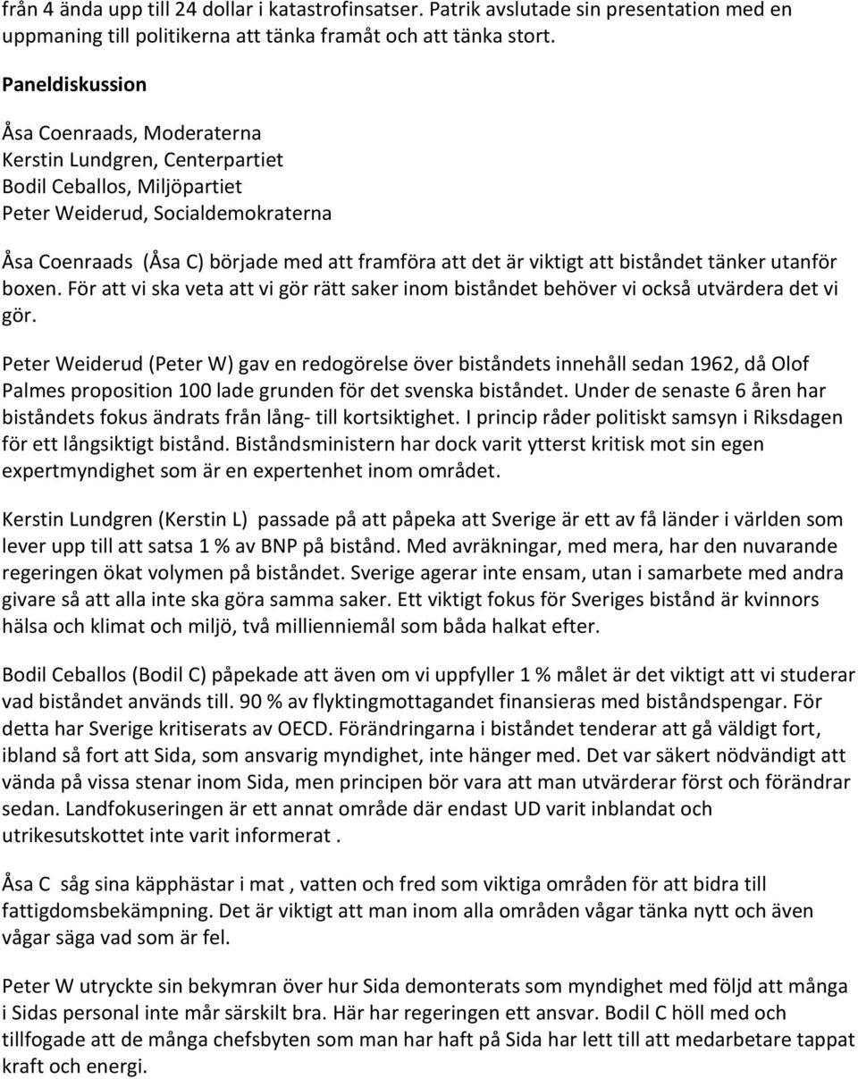 viktigt att biståndet tänker utanför boxen. För att vi ska veta att vi gör rätt saker inom biståndet behöver vi också utvärdera det vi gör.