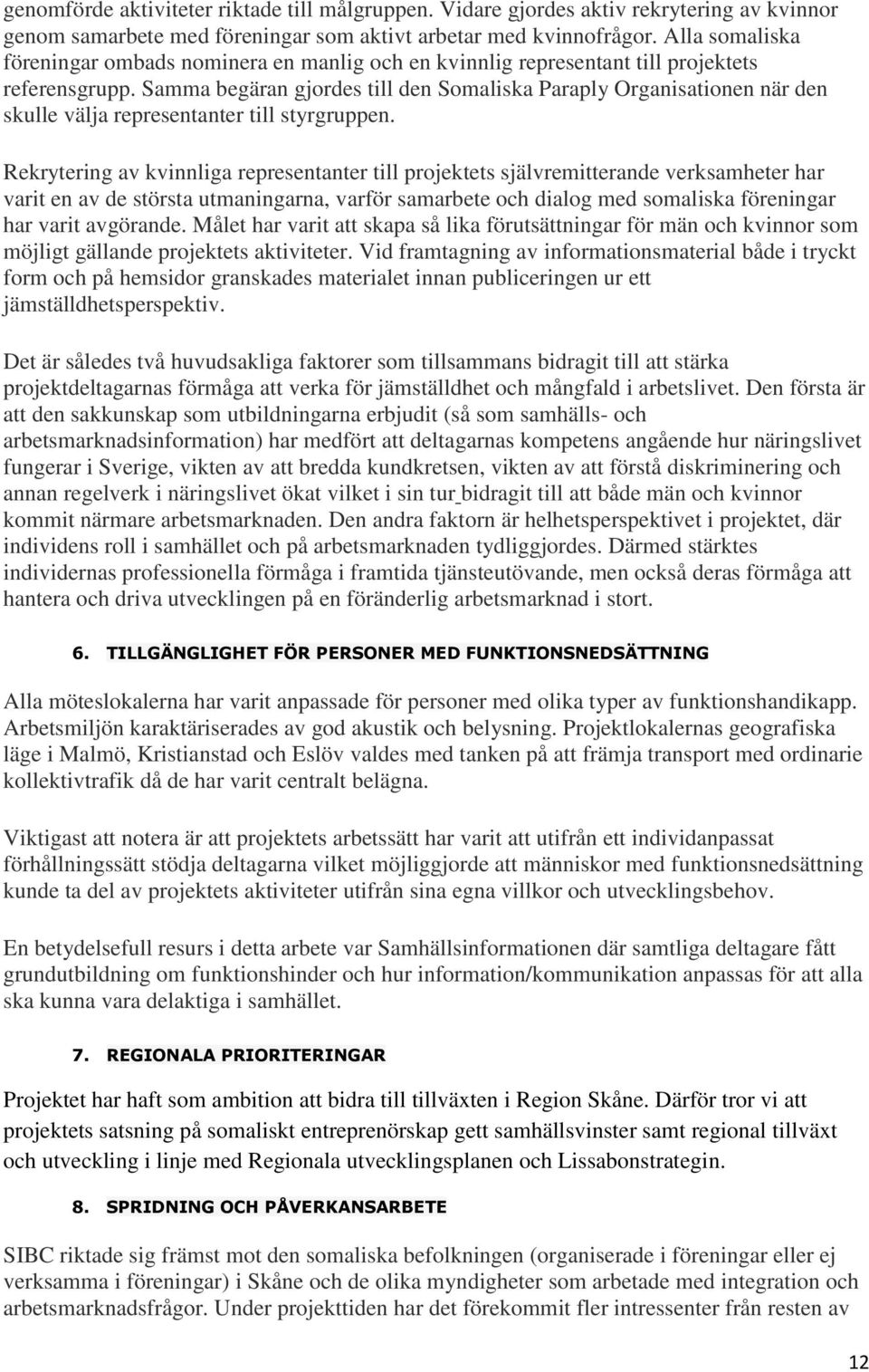 Samma begäran gjordes till den Somaliska Paraply Organisationen när den skulle välja representanter till styrgruppen.