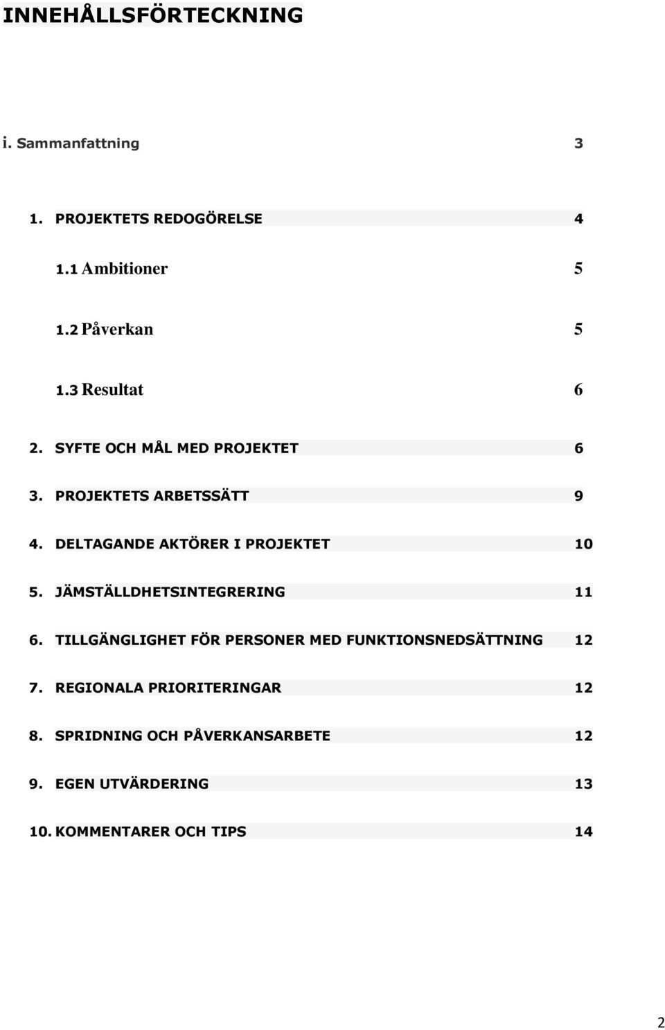 DELTAGANDE AKTÖRER I PROJEKTET 10 5. JÄMSTÄLLDHETSINTEGRERING 11 6.