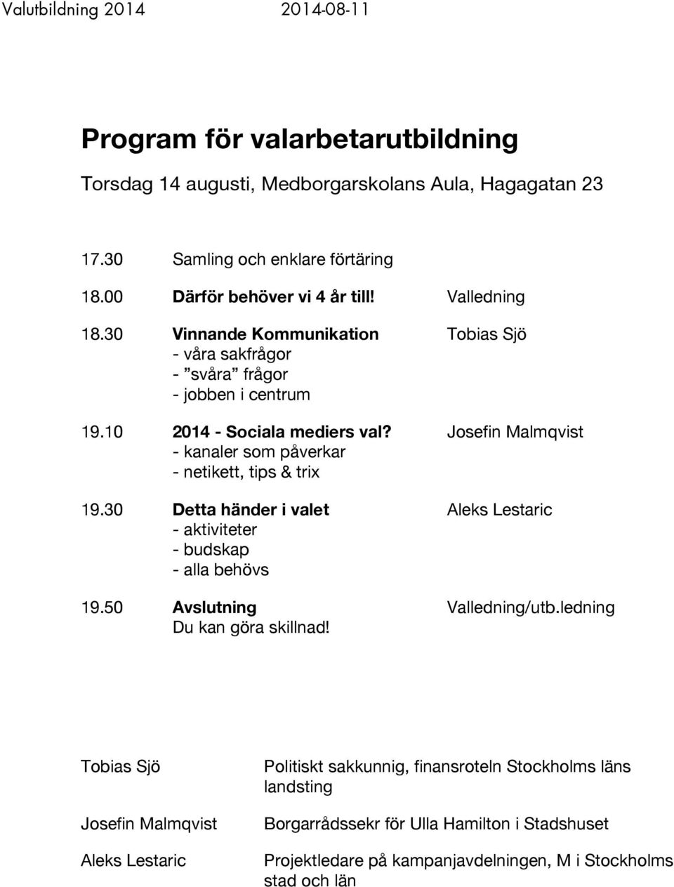 30 Detta händer i valet Aleks Lestaric Tobias Sjö Josefin Malmqvist Aleks Lestaric Politiskt sakkunnig,