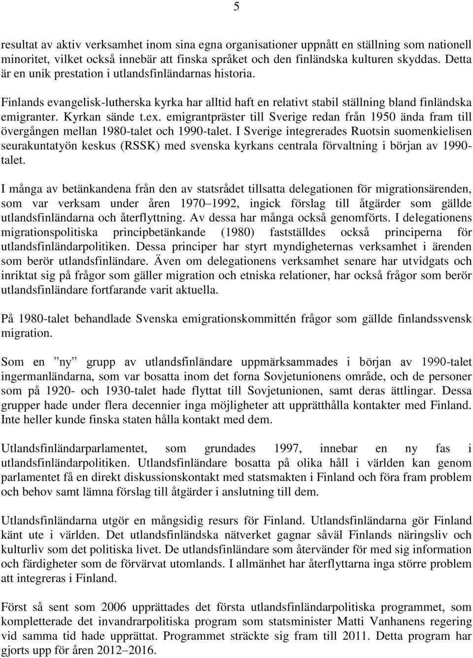 emigrantpräster till Sverige redan från 1950 ända fram till övergången mellan 1980-talet och 1990-talet.