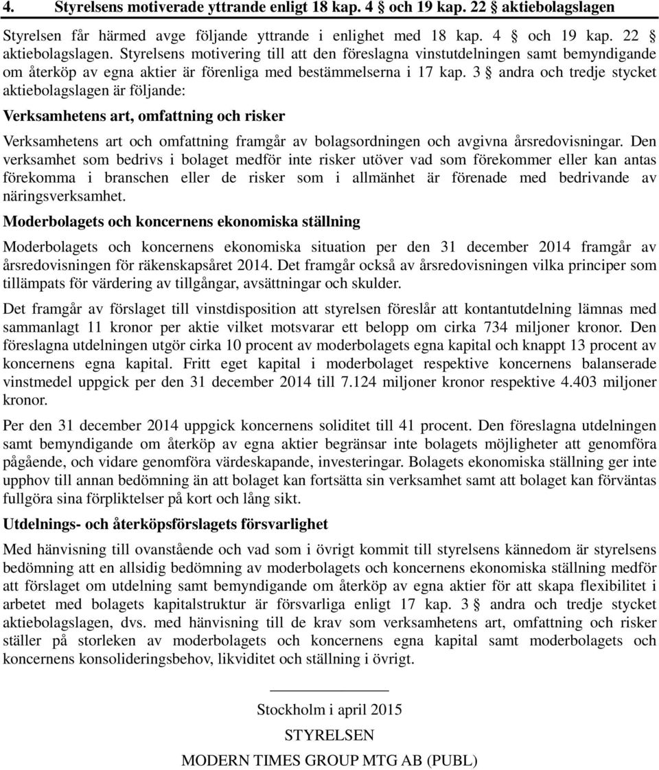 Styrelsens motivering till att den föreslagna vinstutdelningen samt bemyndigande om återköp av egna aktier är förenliga med bestämmelserna i 17 kap.