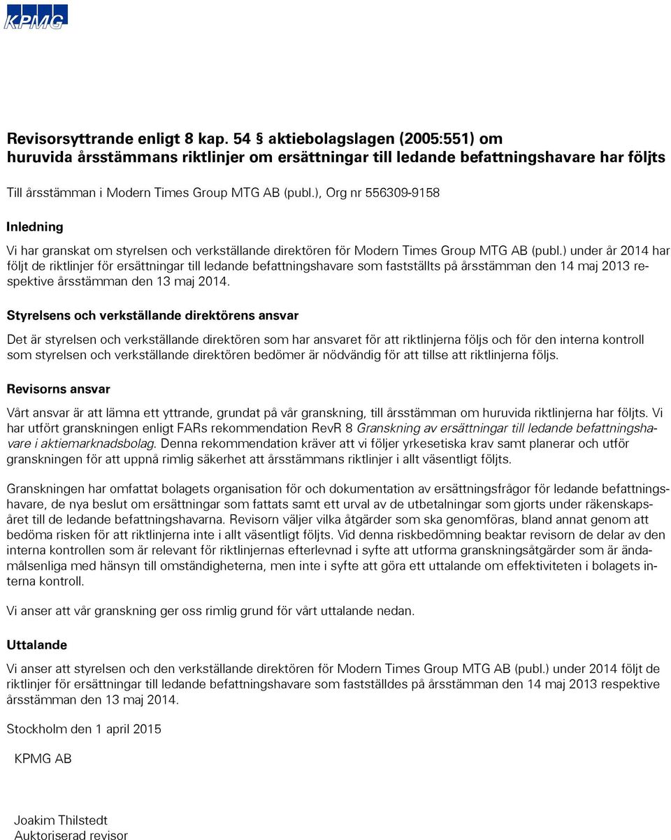 ), Org nr 556309-9158 Inledning Vi har granskat om styrelsen och verkställande direktören för Modern Times Group MTG AB (publ.