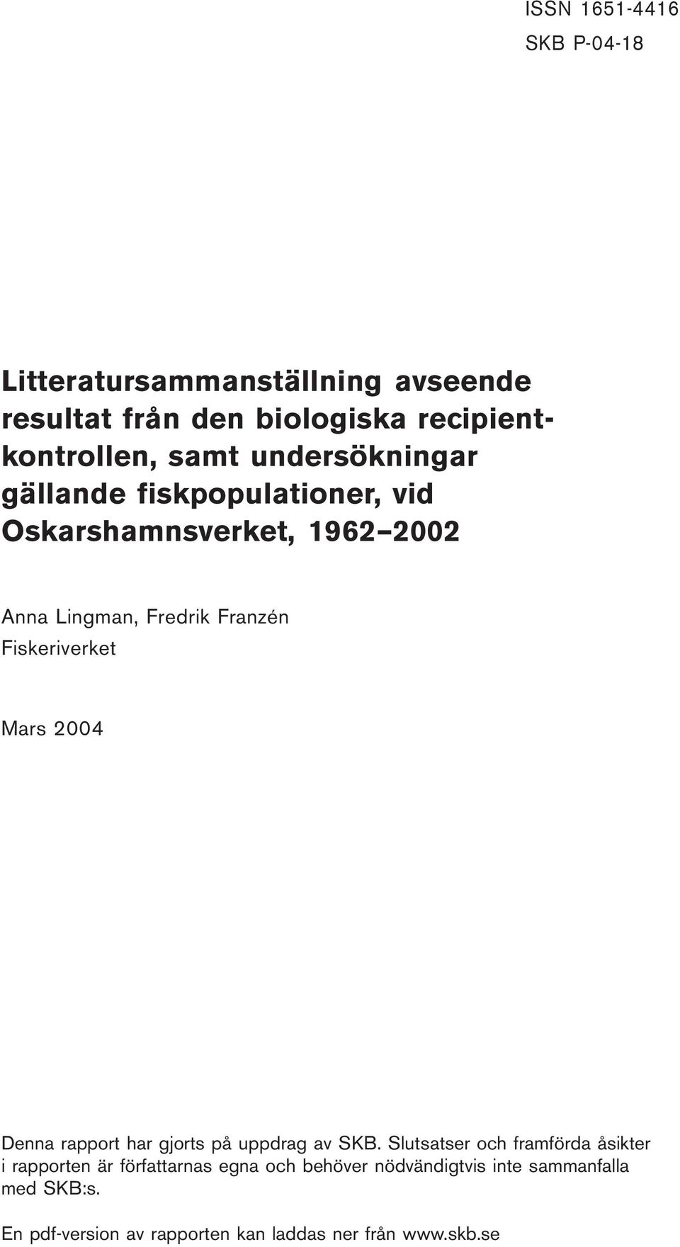 Fiskeriverket Mars 2004 Denna rapport har gjorts på uppdrag av SKB.