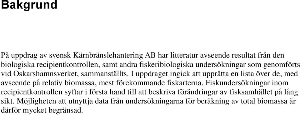 I uppdraget ingick att upprätta en lista över de, med avseende på relativ biomassa, mest förekommande fiskarterna.