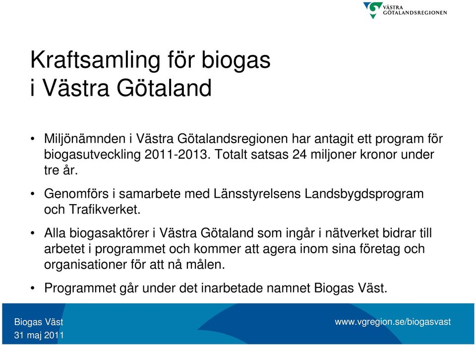 Genomförs i samarbete med Länsstyrelsens Landsbygdsprogram och Trafikverket.