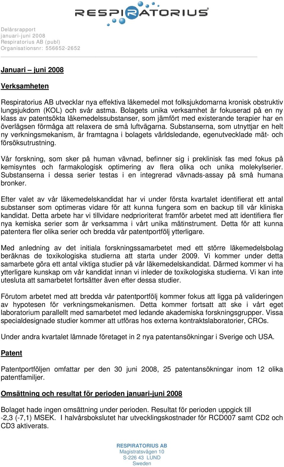 Substanserna, som utnyttjar en helt ny verkningsmekanism, är framtagna i bolagets världsledande, egenutvecklade mät- och försöksutrustning.