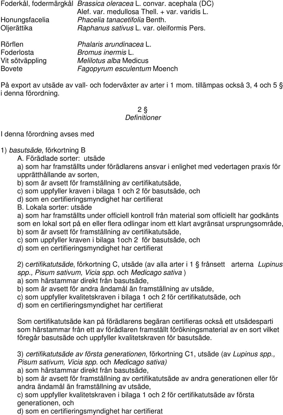 tillämpas också 3, 4 och 5 i denna förordning. I denna förordning avses med 2 Definitioner 1) basutsäde, förkortning B A.