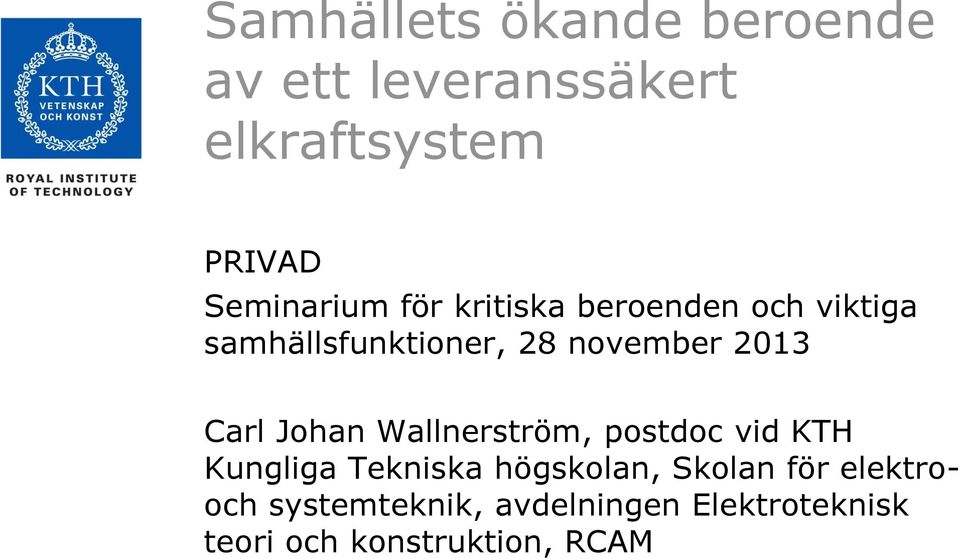 2013 Carl Johan Wallnerström, postdoc vid KTH Kungliga Tekniska högskolan,