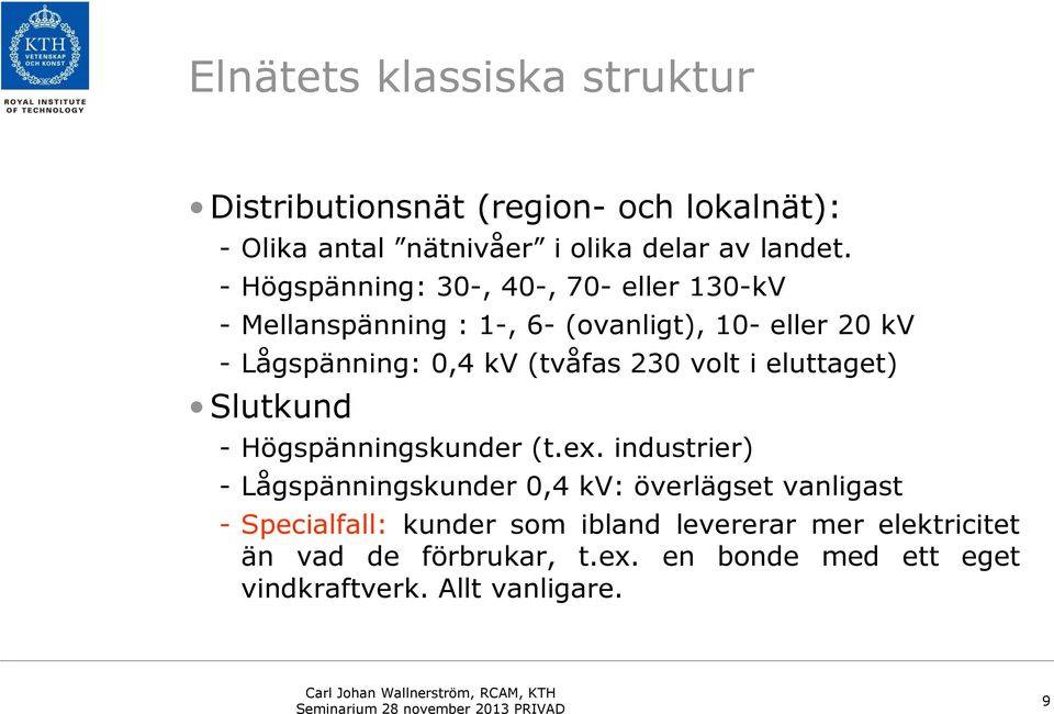 230 volt i eluttaget) Slutkund - Högspänningskunder (t.ex.