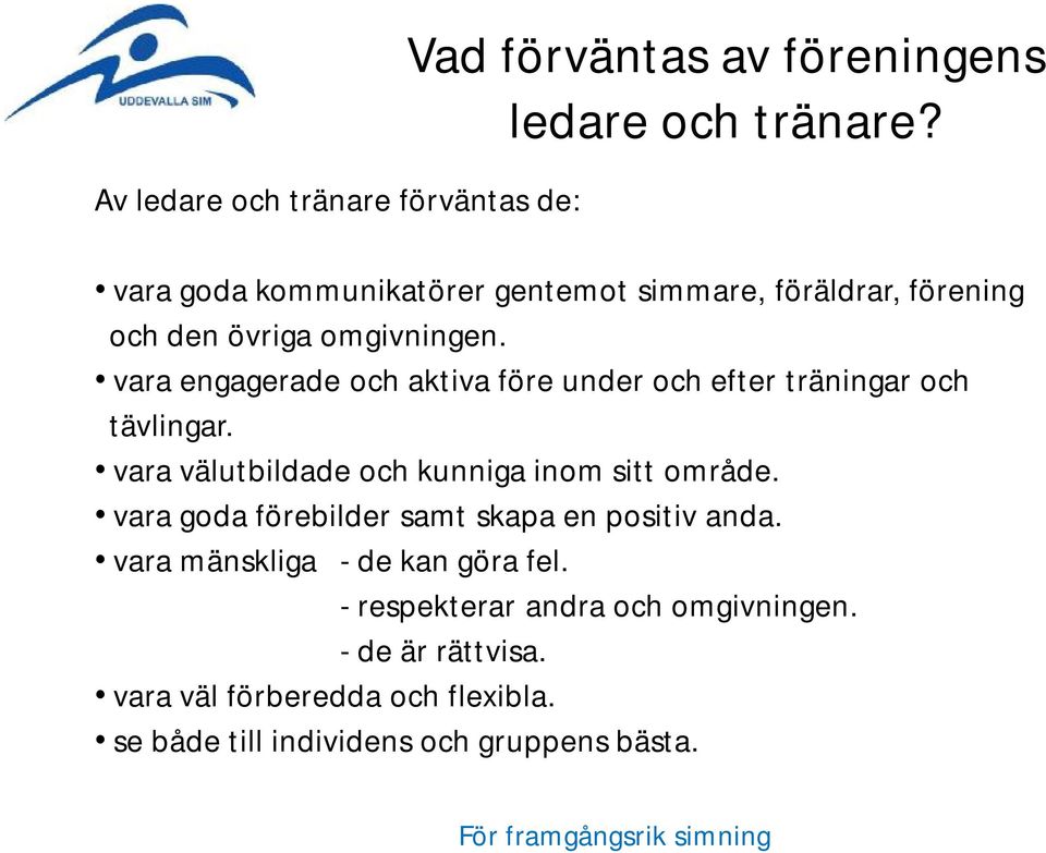 vara engagerade och aktiva före under och efter träningar och tävlingar. vara välutbildade och kunniga inom sitt område.