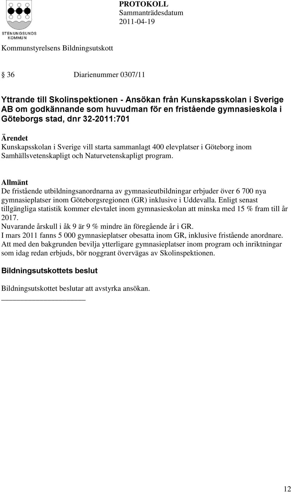 gymnasieskola i Göteborgs stad, dnr 32-2011:701 Kunskapsskolan i Sverige vill
