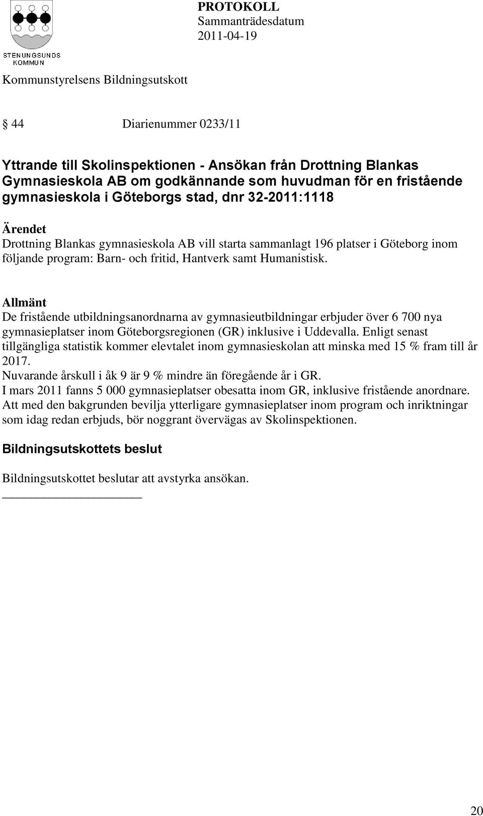Göteborgs stad, dnr 32-2011:1118 Drottning Blankas gymnasieskola AB vill starta